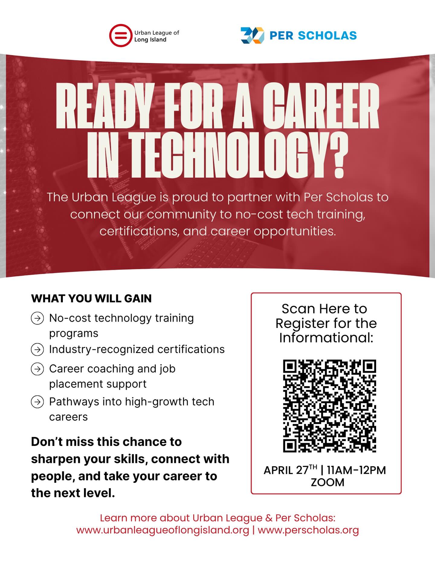 Have you signed up for our upcoming info session? 

Join Urban League of Long Island and Per Scholas to explore how you can launch a successful career in technology at no cost to you!

Gain access to industry-recognized certifications, hands-on training, and career opportunities designed to help you thrive in today’s digital economy.

April 27th
11 AM – 12 PM
Live on Zoom

Secure your spot today by scanning the QR code. Your future in tech starts here! #ReadyForTech #CareerInTechnology #NoCostTraining #WorkforceDevelopment #UrbanLeague PerScholas